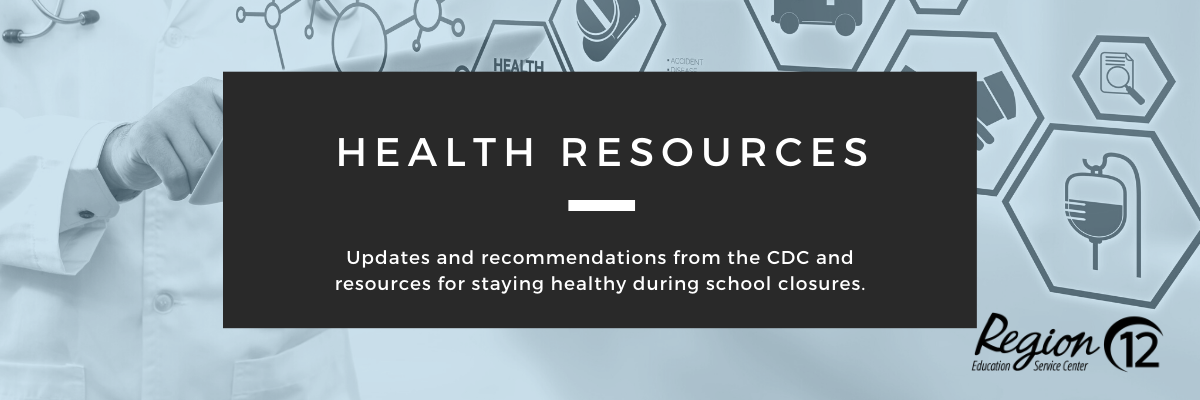 Health Resources including updates and recommendations from the CDC and resources for staying healthy during school closures